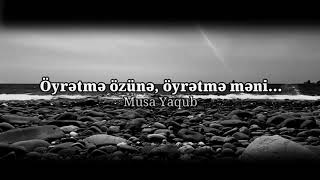 Musa Yaqub Öyrətmə Özünə, Öyrətmə Məni... Emin Turan İmamoğlu