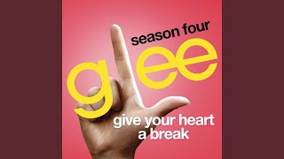 Watch Glee Cast Give Your Heart A Break video