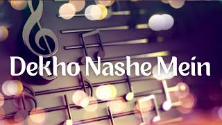 Dekho Nashe Mein - Dj Song