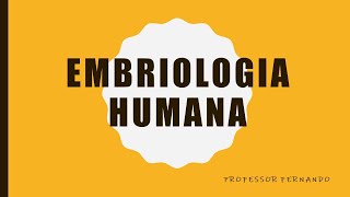 Aula - Embriologia Humana Embriogênese