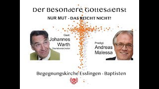 Der Besondere Gottesdienst mit Andreas Malessa und Johannes Warth. Nur Mut - Das reicht nicht!