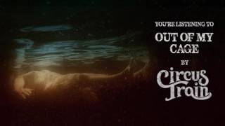 Circus Train - Out Of My Cage