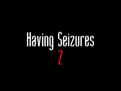Having Seizures 2