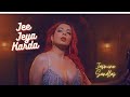 Jee Jeha Karda | Jasmine Sandlas Hot - Sexy - Bold Moves