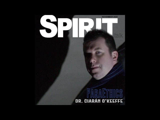 Spirit Talk November 2020 – Dr. Ciarán O’Keeffe ParaEthics in Investigating Haunted Experiences