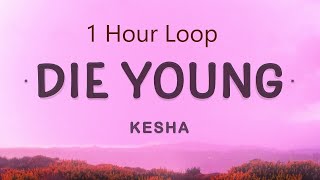 [1 HOUR] Kesha - Die Young (Lyrics) | I hear your heartbeat to the beat of the d