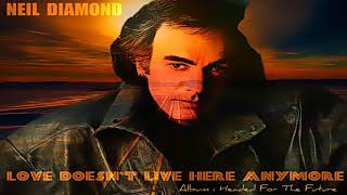 Watch Neil Diamond Love Doesnt Live Here Anymore video