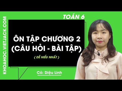 Toán học 6 - Ôn tập chương 2 ( Câu hỏi - Bài tập) (DỄ HIỂU NHẤT)