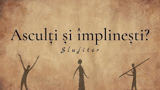 Asculți și împlinești? | SLUJITOR | Biserica Vertical Câmpulung Moldovenesc