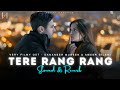 Tere Rang Rang [Slowed & Reverb] | Very Filmy OST | Dananeer Mubeen & Ameer Gilani | Heart Snapped