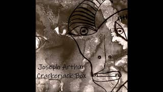 Watch Joseph Arthur Crackerjack Box video