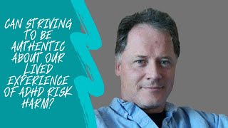 Can striving to be authentic about our lived experience of ADHD risk harm? | Anthony Mccann