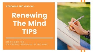 Renewing The Mind 101 Tips