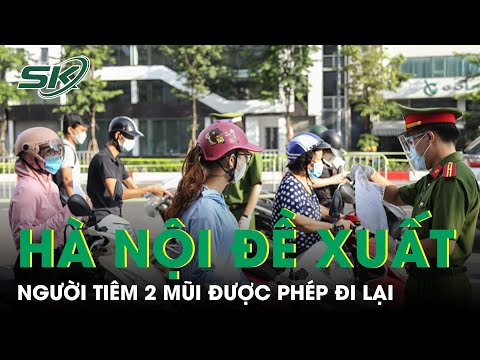 Cấp giấy đi đường nhanh, gọn, Hà Nội đề xuất người tiêm 2 mũi vaccine được phép đi lại