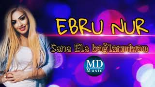 Ebru Nur - Sene Ele Baglanmisam