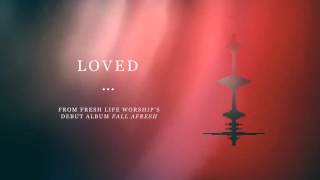 Watch Fresh Life Worship Loved video