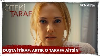 DUŞTA İTİRAF; ARTIK O TARAFA AİTSİN! - Meryem Uzerli / ÖTEKİ TARAF FİLM (Avşar F