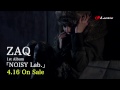 ZAQ 1stアルバム「NOISY Lab.」90秒SPOT CM