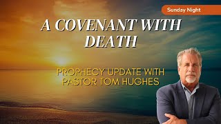 A Covenant With Death The Countdown Has Begun Prophecy Update Pastor Tom Hughes