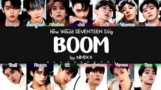 How Would SEVENTEEN Sing BOOM by NMIXX? [HAN/ROM/ENG LYRICS]