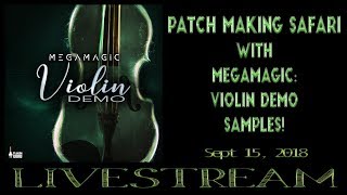 Sept 15, 2018 - Patch Making Safari with MegaMagic: Violin Demo Samples!
