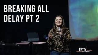 Breaking All Delay PT2 | Apostle Patty Valenzuela