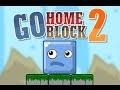 Go Home Block 2 Walkthrough