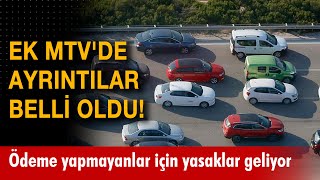 Ek Mtvde Ayrıntılar Belli Oldu Ödeme Yapmayanlar Için Yasaklar Geliyor