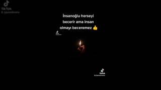 İnsanoğlu Herseyi Becerir Ama Insan Olmayı Beceremez