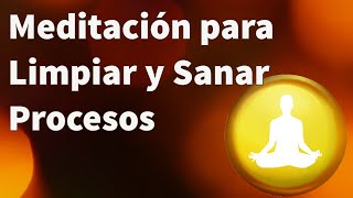 Meditación para Limpiar y Sanar Procesos
