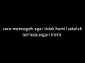 Cara Cepat Hamil ~ cara mencegah agar tidak hamil setelah berhubungan intim atau ml