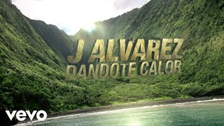 J Alvarez - Dandote Calor