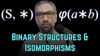 Abstract Algebra | Binary Operations, Binary Structures, & Isomorphism