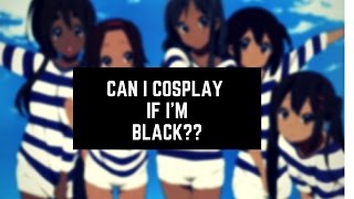 Can I cosplay if i'm black?
