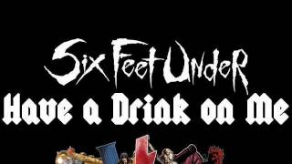 Watch Six Feet Under Have A Drink On Me video