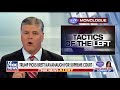 Hannity: Left will take extreme measures to malign Kavanaugh