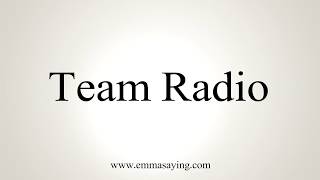 How To How To Say Team Radio