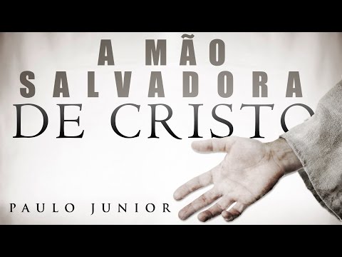 A Mão Salvadora de Cristo - Paulo Junior