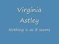 Virginia Astley - Nothing is as it seems