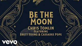 Watch Chris Tomlin Be The Moon feat Brett Young  Cassadee Pope video