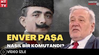 Enver Paşa Nasıl Bir Komutandı?