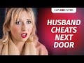 HUSBAND CHEATS NEXT DOOR | @LoveBuster_