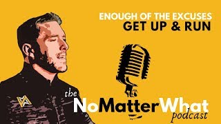 Enough of the Excuses, Get Up and Run - Jason Hyland - No Matter What Podcast, Addiction Recovery