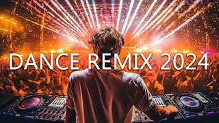 Dance Party Songs 2024 - Mashups & Remixes Of Popular Songs  - Dj Remix Club Music Dance Mix 2024