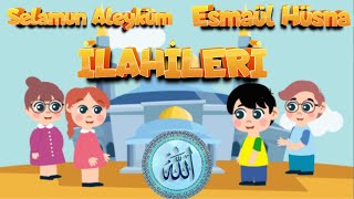 ÇOCUK İLAHİLERİ - SELAMUN ALEYKÜM ve ESMAÜL HÜSNA