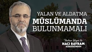 Yalan Ve Aldatma Müslümanda Bulunmamalı