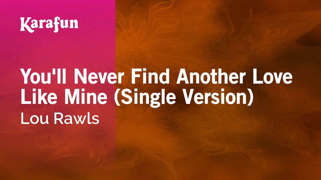 you will never find another love like mine song You'll never find another love like mine by lou rawls song meaning, lyric interpretation, video and chart position. you will never find another love like mine song You'll never find another love like mine by lou rawls song meaning, lyric interpretation, video and chart position.