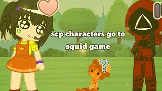 SCP characters go to squid game || Gacha Club ||