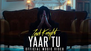 Zack Knight - Yaar Tu (Official Music Video)