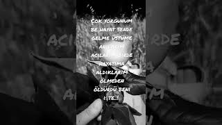 Çok Yorgunum Be Hayat Sende Gelme Üstüme..